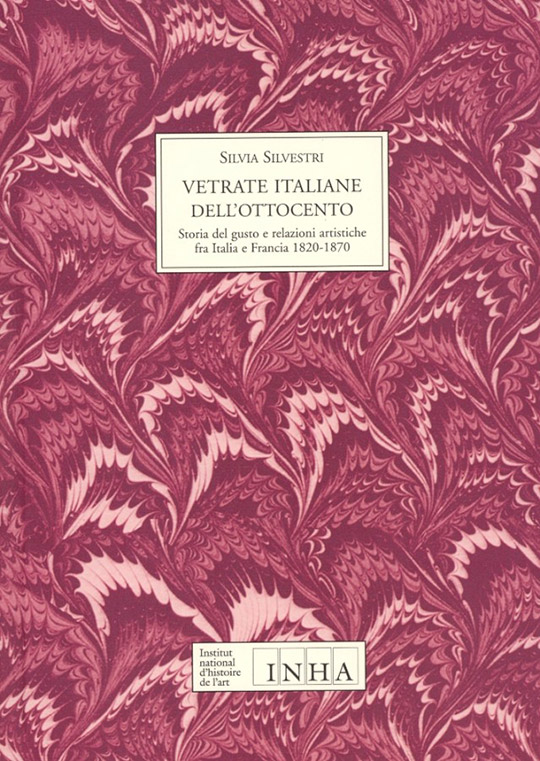 Vetrate italiane dell’ottocento. Storia del gusto e relazioni artistiche fra Italia e Francia, 1820-1870
