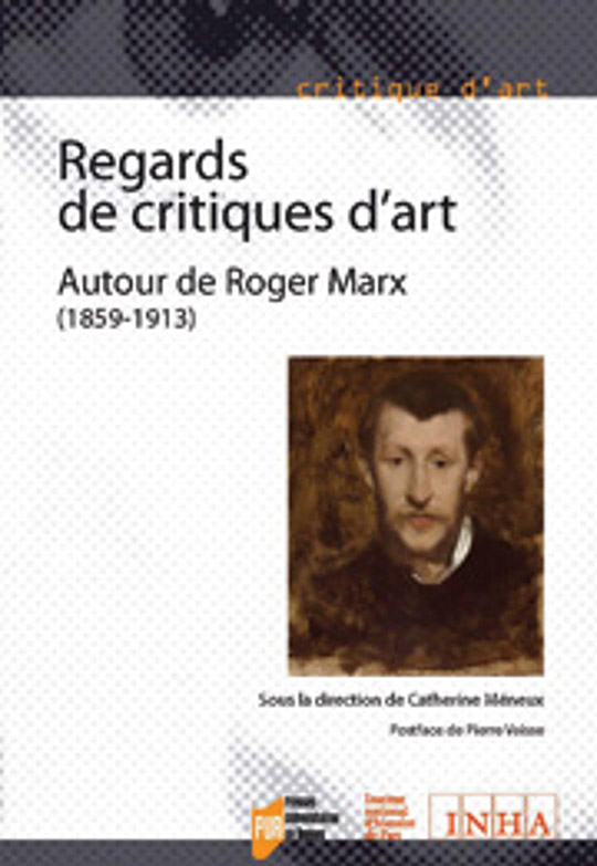 Regards de critiques d’art. Autour de Roger Marx (1859-1913)