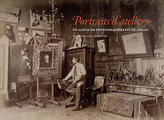 Portraits d’ateliers. Un album de photographies fin de siècle