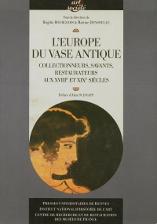L’Europe du vase antique. Collectionneurs, savants, restaurateurs aux XVIIIe et XIXe siècles