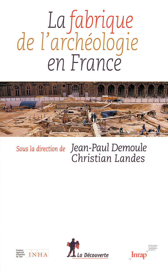 La Fabrique de l’archéologie en France