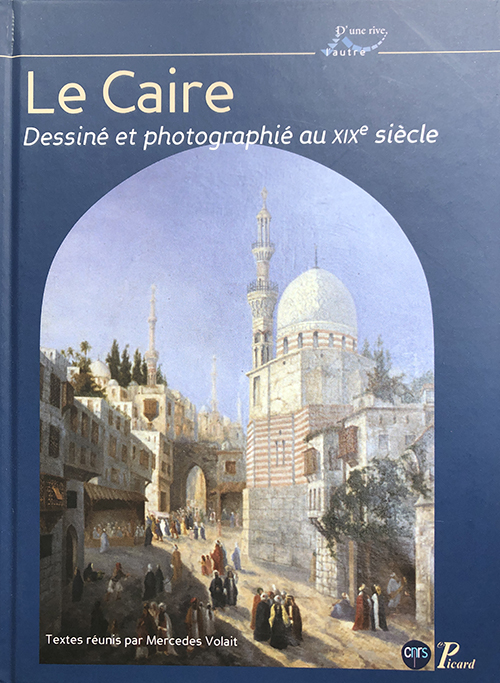 Le Caire dessiné et photographié au XIXe siècle