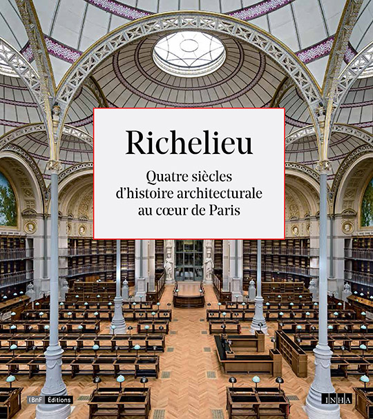 Richelieu. Quatre siècles d’histoire architecturale au cœur de Paris