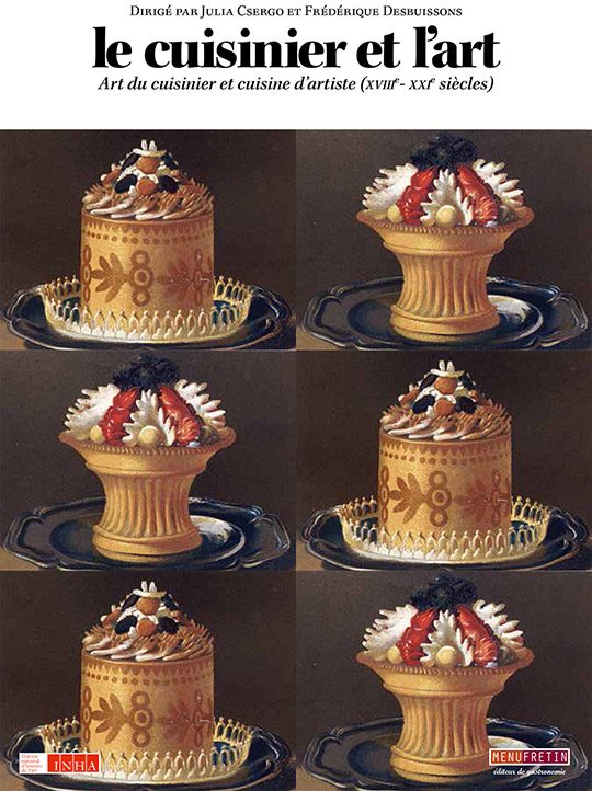 Le Cuisinier et l’art. Art du cuisinier et cuisine d'artiste (XVIIIe-XXIe siècles)