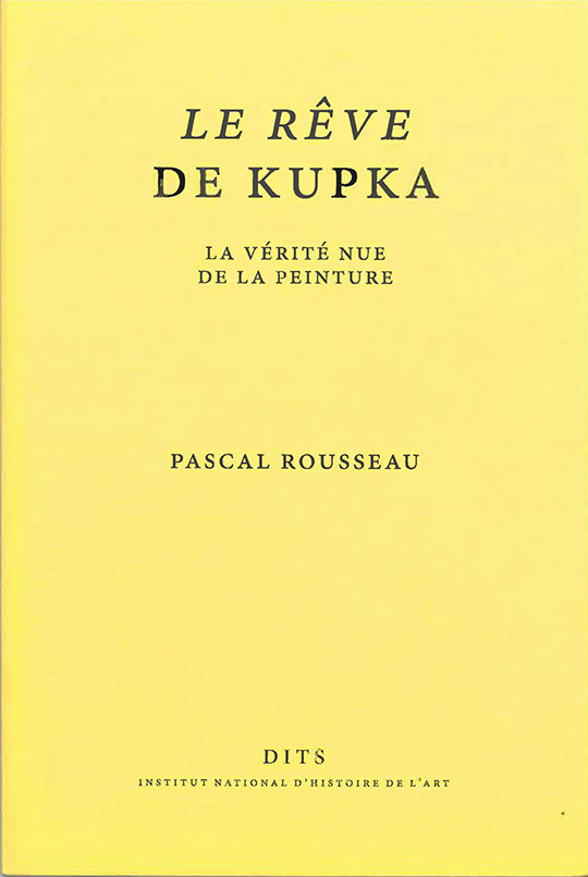 Le Rêve de Kupka. La Vérité nue de la peinture