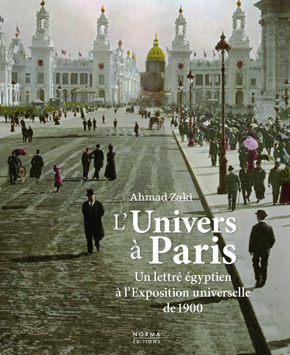L'Univers à Paris. Un lettré égyptien à l'Exposition universelle