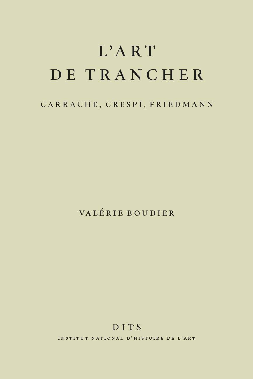 L&rsquo;Art de trancher. Carrache, Crespi, Friedmann